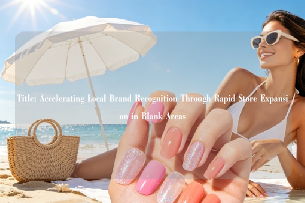 Title: Accelerating Local Brand Recognition Through Rapid Store Expansion in Blank Areas